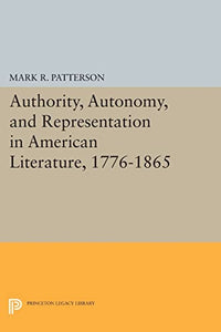Authority, Autonomy, and Representation in American Literature, 1776-1865 