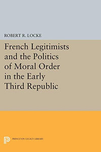 French Legitimists and the Politics of Moral Order in the Early Third Republic 