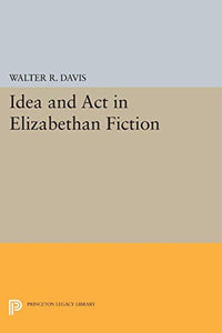 Idea and Act in Elizabethan Fiction 