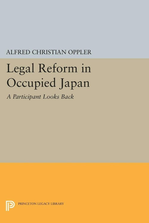 Legal Reform in Occupied Japan By Alfred Christian Oppler