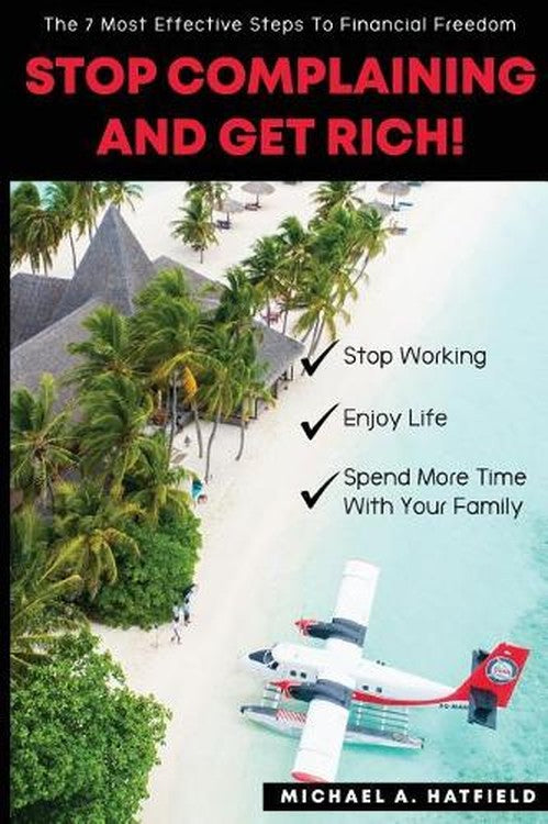 Stop Complaining and Get Rich!