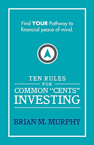 Ten Rules for Common Cents Investing by Brian M. Murphy