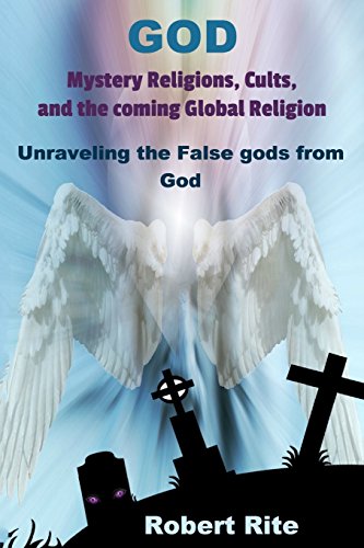 God, Mystery Religions, Cults, and the coming Global Religion