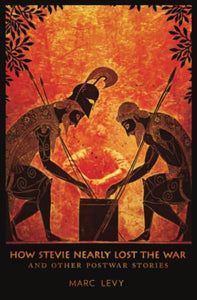 How Stevie Nearly Lost the War and Other Postwar Stories 