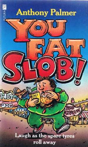 You Fat Slob!