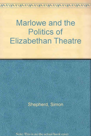 Marlowe and the Politics of Elizabethan Theatre