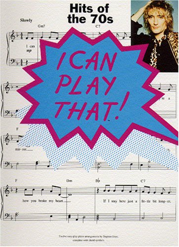 Hits of the 70's : I Can Play That! 12 Piano Arrangements