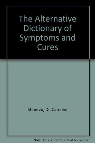 The Alternative Dictionary of Symptoms and Cures