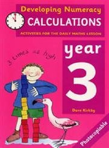 Developing Numeracy: Calculations Year 3 Activities for the Daily Maths Lesson