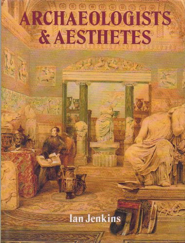 Archaeologists and Aesthetes in the Sculpture Galleries of the British Museum, 1800-1939