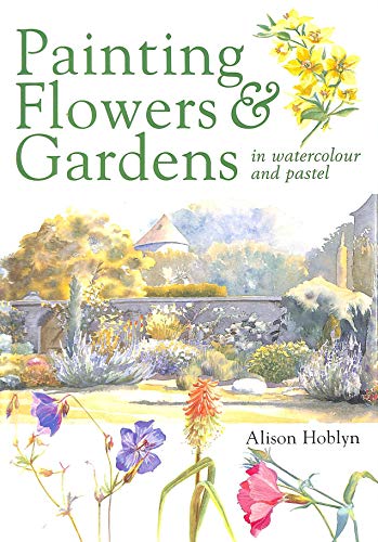 Painting Flowers and Gardens in Watercolour and Pastels