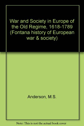 War and Society in Europe of the Old Regime, 1618-1789 (Fontana history of European war & society)