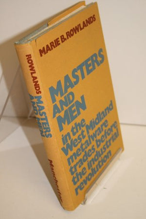 Masters and Men in the West Midland Metalware Trade Before the Industrial Revolution