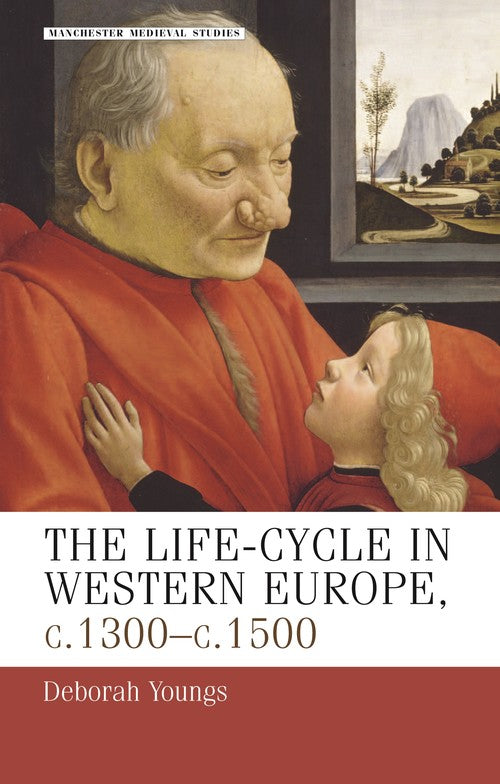 The life–cycle in Western Europe, c.1300–c.1500 By Deborah Youngs