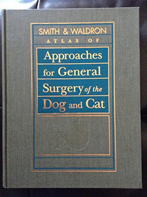 Atlas of Approaches for General Surgery of the Dog and Cat