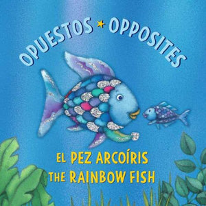 El El Pez Arcoíris: Opuestos / The Rainbow Fish: Opposites