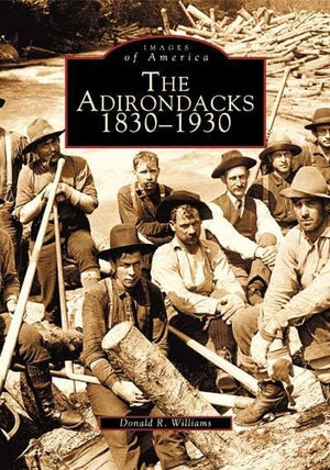 The Adirondacks: 1830-1930 (Images of America)