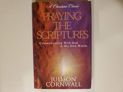 Praying the Scriptures: Communicating with God in His Own Words (A Charisma Classic)