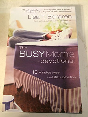 The Busy Mom's Devotional: 10 Minutes a Week to a Life of Devotion