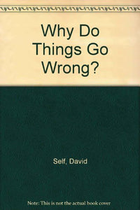 Why Do Things Go Wrong? 