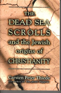 The Dead Sea Scrolls and the Jewish Origins of Christianity 
