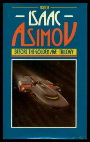 Before the golden age: Trilogy : a science fiction anthology of the 1930's