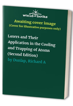 Lasers and Their Application in the Cooling and Trapping of Atoms (Second Edition)