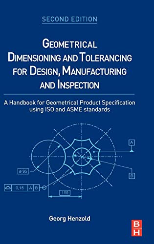 Geometrical Dimensioning and Tolerancing for Design, Manufacturing and Inspection