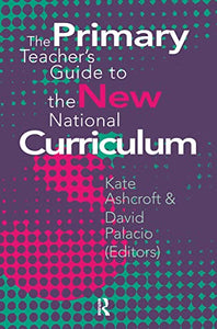 The Primary Teacher's Guide To The New National Curriculum 