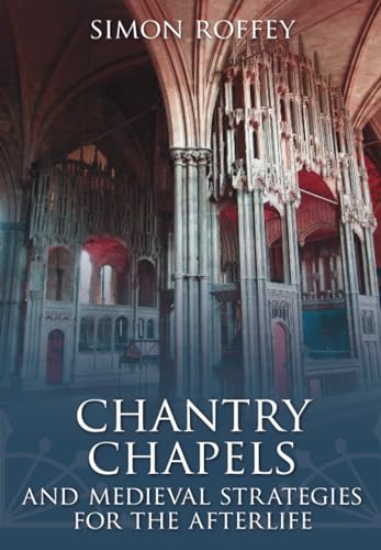 Chantry Chapels and Medieval Strategies for the Afterlife