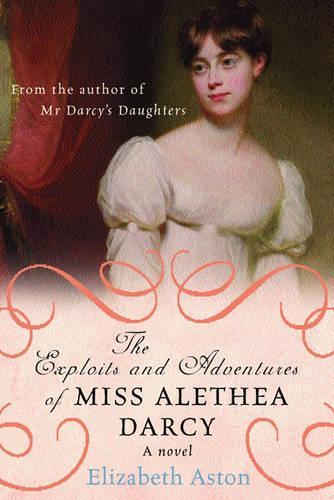 The Exploits and Adventures of Miss Alethea Darcy