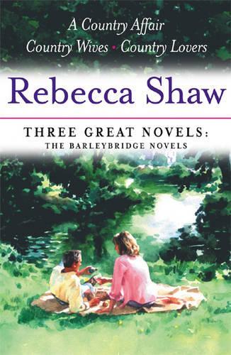 Rebecca Shaw: Three Great Novels: The Barleybridge Novels