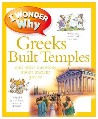 I Wonder Why Greeks Built Temples and Other Questions About Ancient Greece
