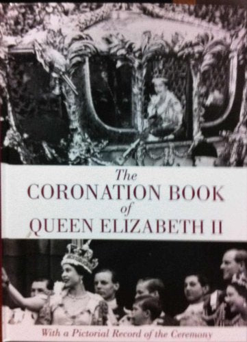 The Coronation Book of Queen Elizabeth II : With a Pictorial Record of the Ceremony