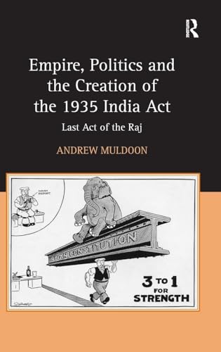 Empire, Politics and the Creation of the 1935 India Act