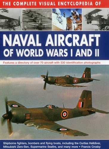 The Complete Visual Encyclopedia of Naval Aircraft of World Wars I and Ii