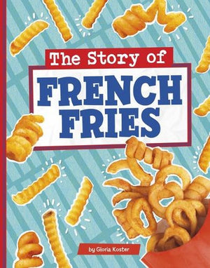 The Story of French Fries Stories of Everyday Things