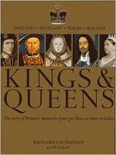Kings  Queens The Story of Britains Monarchs from PreRoman Times to Today