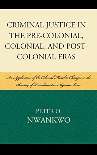 Criminal Justice in the Pre-colonial, Colonial and Post-colonial Eras