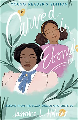 Carved in Ebony  Lessons from the Black Women Who Shape Us