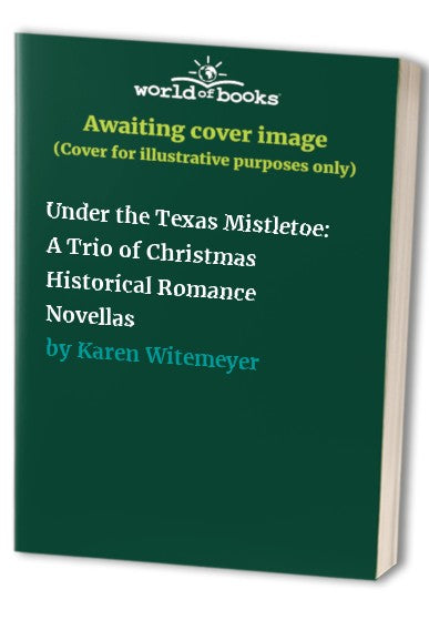 Under the Texas Mistletoe: A Trio of Christmas Historical Romance Nove cover