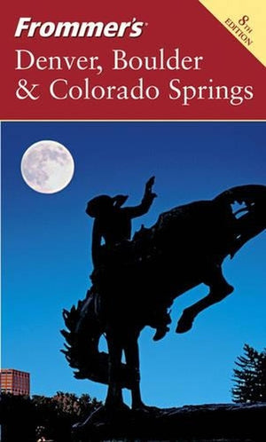 Frommer's Denver, Boulder and Colorado Springs