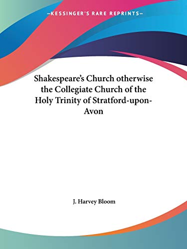 Shakespeare's Church Otherwise the Collegiate Church of the Holy Trinity of Stratford-Upon-Avon (1902)