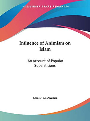Influence of Animism on Islam: an Account of Popular Superstitions (1920)