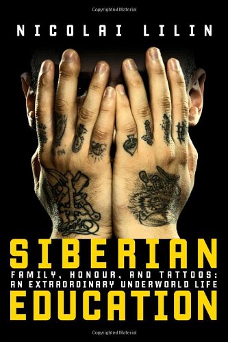 Siberian Education: Family, Honour, and Tattoos: An Extraordinary Underworld Life