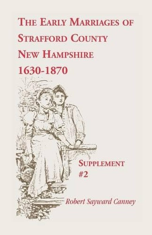 The Early Marriages of Strafford County, New Hampshire, Supplement #2,
