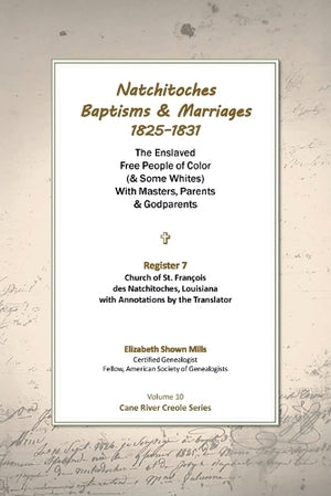Natchitoches Baptisms and Marriages, 1825-1831, Register 7, Church of St. Francois des Natchitoches, Louisiana, with Annotations by the Translator