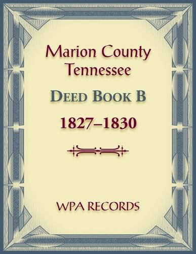 Marion County, Tennessee Deed Book B, 1827-1830