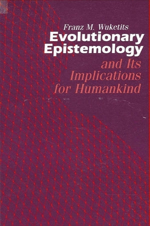 Evolutionary Epistemology and its Implications for Humankind