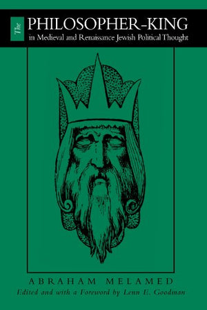 The Philosopher-King in Medieval and Renaissance Jewish Political Thought
